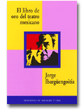 El libro de oro del teatro mexicano. Jorge Ibarg&uuml;engoitia